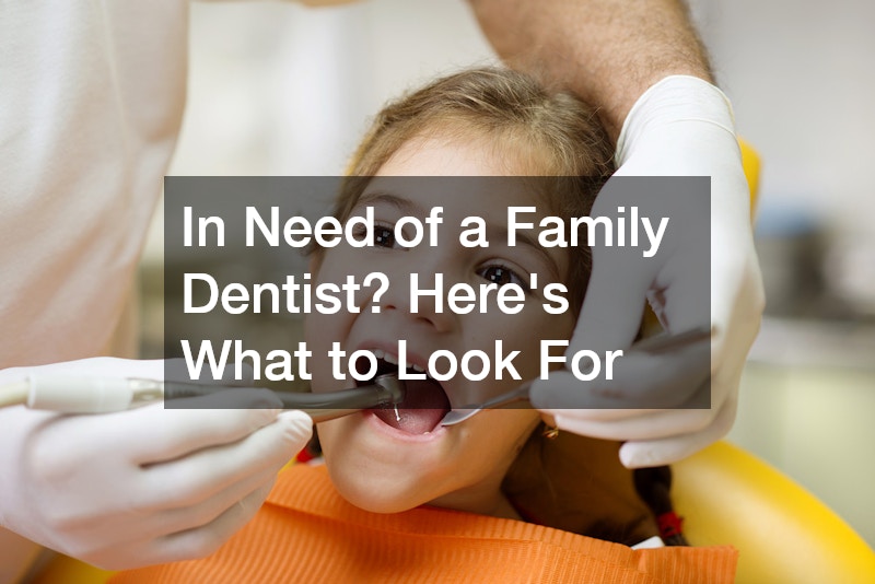 In Need of a Family Dentist? Heres What to Look For