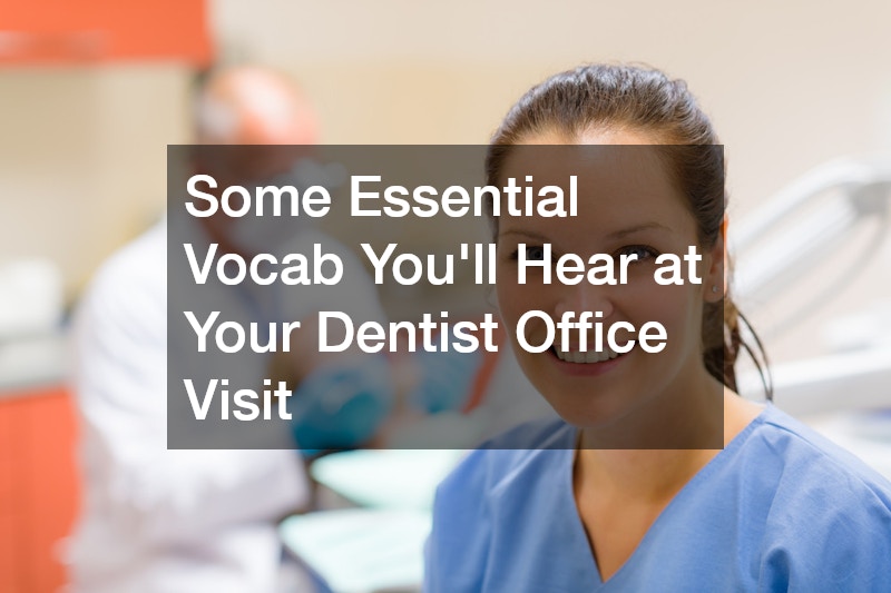 Some Essential Vocab Youll Hear at Your Dentist Office Visit