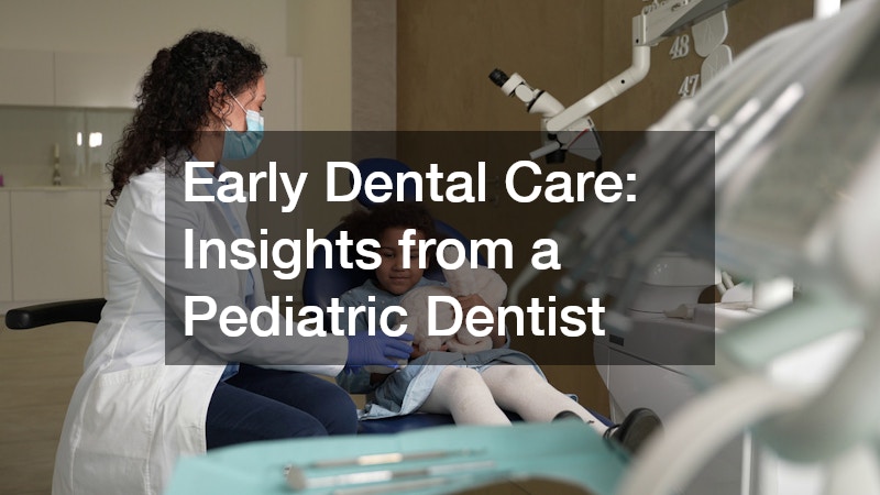 Early Dental Care Insights from a Pediatric Dentist