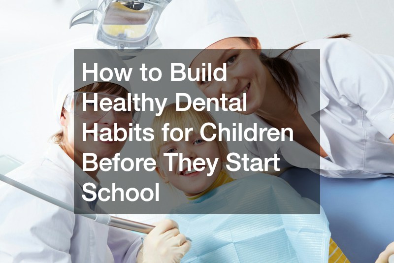 How to Build Healthy Dental Habits for Children Before They Start School